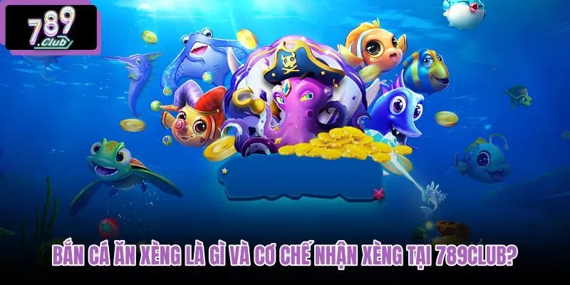 ban-ca-an-xeng-la-gi-va-co-che-nhan-xeng-tai-789club