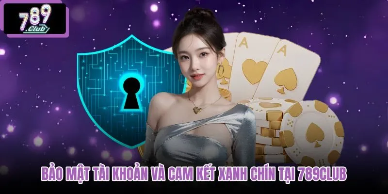 bao-mat-tai-khoan-va-cam-ket-xanh-chin-tai-789club