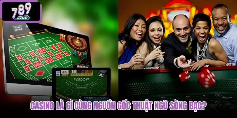 casino-la-gi-cung-nguon-goc-thuat-ngu-song-bac