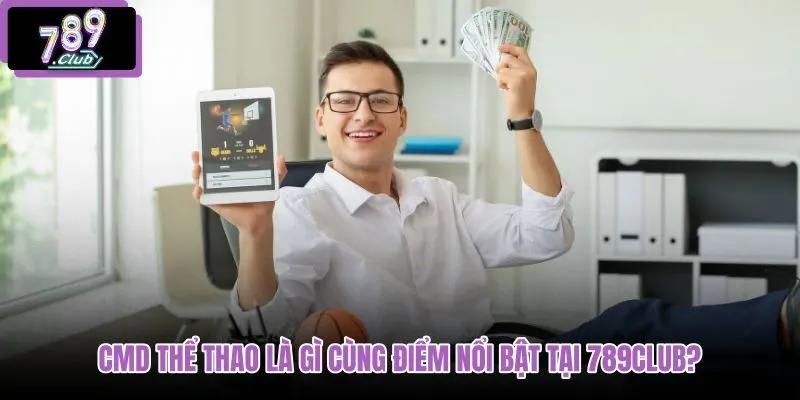 cmd-the-thao-la-gi-cung-diem-noi-bat-tai-789club