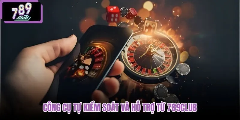 cong-cu-tu-kiem-soat-va-ho-tro-tu-789club
