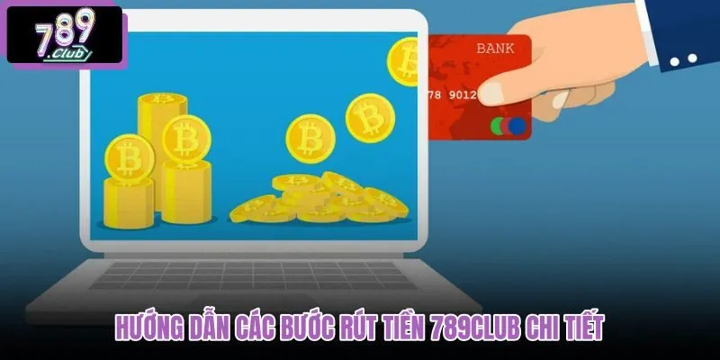 huong-dan-cac-buoc-rut-tien-789club-chi-tiet