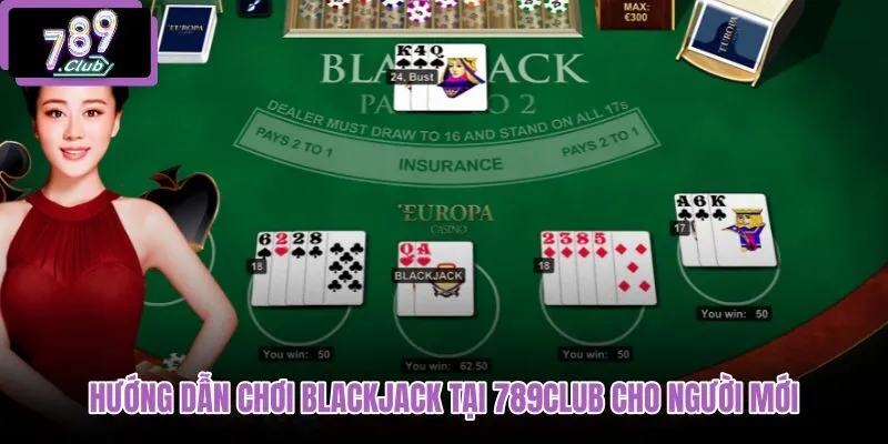 huong-dan-choi-blackjack-tai-789club-cho-nguoi-moi