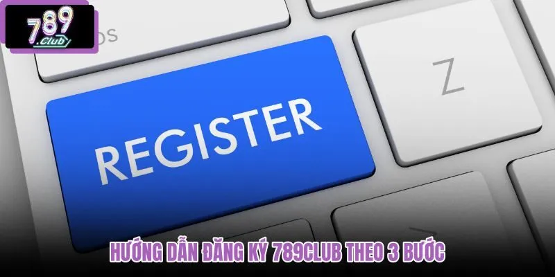 huong-dan-dang-ky-789club-theo-3-buoc