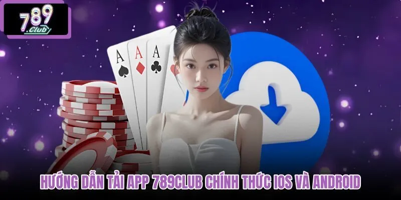 huong-dan-tai-app-789club-chinh-thuc-ios-va-android
