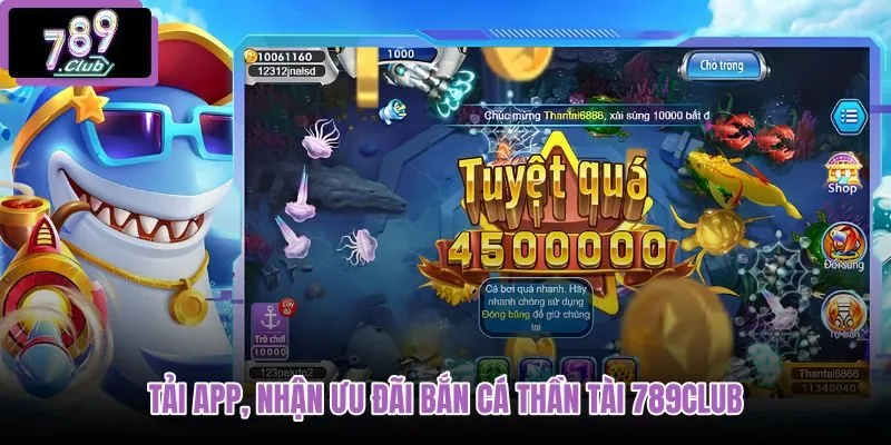 tai-app-nhan-uu-dai-ban-ca-than-tai-789club