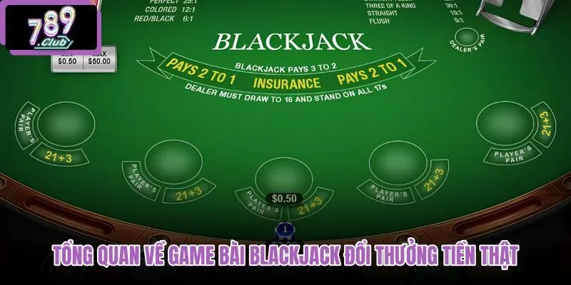 tong-quan-ve-game-bai-blackjack-doi-thuong-tien-that