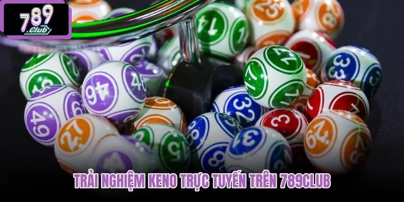 trai-nghiem-keno-truc-tuyen-tren-789club