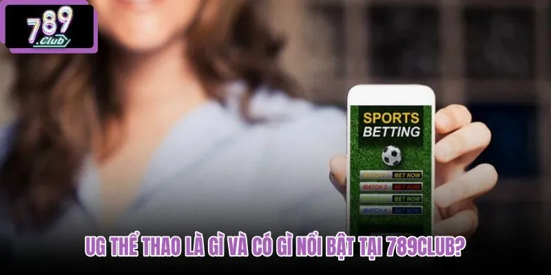 ug-the-thao-la-gi-va-co-gi-noi-bat-tai-789club