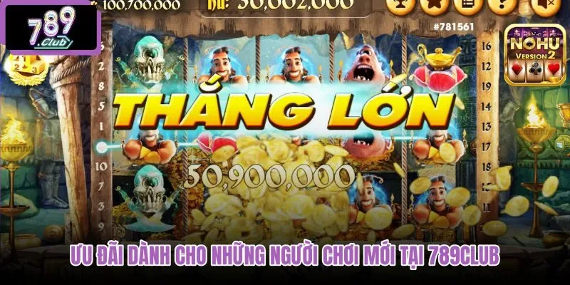 uu-dai-danh-cho-nhung-nguoi-choi-moi-tai-789club